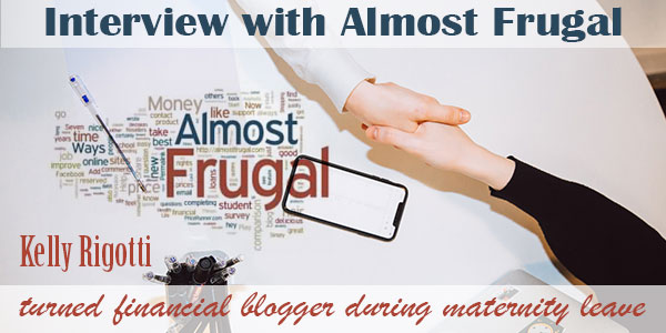Interview - Almost Frugal: Kelly Rigotti turned financial blogger during maternity leave