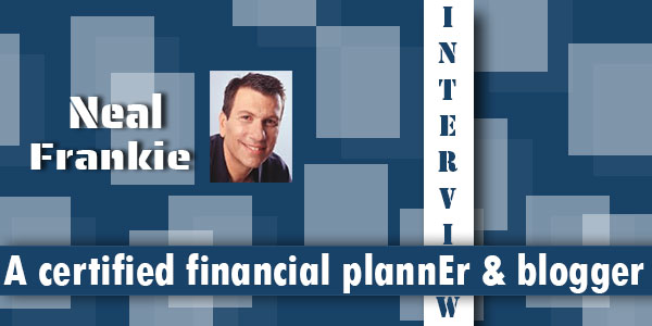 Interview of Neal Frankie: A certified financial planner and a financial blogger
