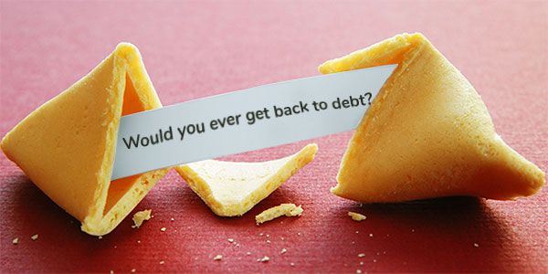 When is it worth to get back into debt in life?