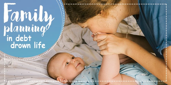 Is it wise to wait for having a baby until you become debt free? Is it wise to wait for having a baby until you become debt free?