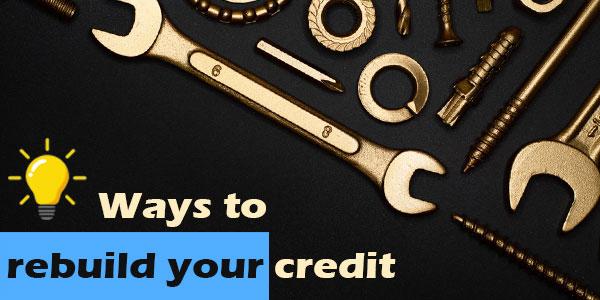 Smart ways to rebuild your credit Smart ways to rebuild your credit