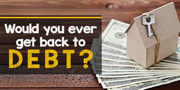 When is it worth to get back into debt in life? When is it worth to get back into debt in life?