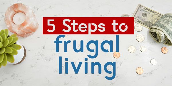 5 Steps to frugal living: Stabilizing your finances